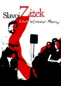 Фильмография Славой Жижек - лучший фильм Love Without Mercy: Slavoj Zizek.