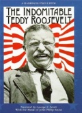 Фильмография Теодор Рузвельт V - лучший фильм The Indomitable Teddy Roosevelt.