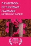 Фильм The Herstory of the Female Filmmaker : актеры, трейлер и описание.