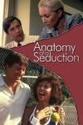 Фильм Anatomy of a Seduction : актеры, трейлер и описание.