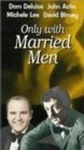 Фильм Only with Married Men : актеры, трейлер и описание.