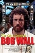 Фильм The Life and Legend of Bob Wall : актеры, трейлер и описание.