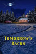Фильм Tomorrow's Bacon : актеры, трейлер и описание.