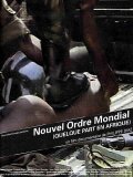 Фильм Nouvel ordre mondial... quelque part en Afrique : актеры, трейлер и описание.