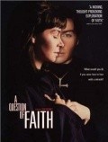 Фильм A Question of Faith : актеры, трейлер и описание.