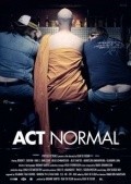 Фильм Act Normal : актеры, трейлер и описание.