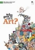 Фильм Who Gets to Call It Art? : актеры, трейлер и описание.