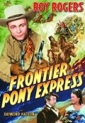 Фильм Frontier Pony Express : актеры, трейлер и описание.