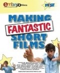Фильм Making Fantastic Short Films : актеры, трейлер и описание.