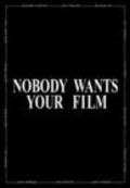 Фильм Nobody Wants Your Film : актеры, трейлер и описание.