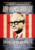 Фильм Mr. Conservative: Goldwater on Goldwater : актеры, трейлер и описание.