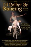 Фильм I'd Rather Be Dancing : актеры, трейлер и описание.