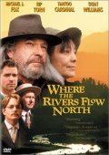 Фильм Там, где реки текут на север : актеры, трейлер и описание.