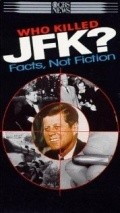 Фильм Who Killed JFK? Facts Not Fiction : актеры, трейлер и описание.