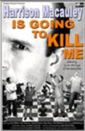 Фильм Harrison Macauley Is Going to Kill Me : актеры, трейлер и описание.