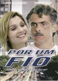 Фильм Por Um Fio : актеры, трейлер и описание.