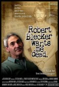 Фильм Robert Blecker Wants Me Dead : актеры, трейлер и описание.