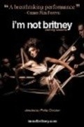 Фильм I'm Not Britney : актеры, трейлер и описание.