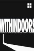 Фильм Withindoors : актеры, трейлер и описание.