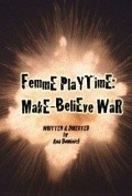 Фильм Femme Playtime: Make-Believe War : актеры, трейлер и описание.