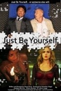 Фильм Just Be Yourself : актеры, трейлер и описание.
