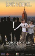 Фильм A Choice to Yield : актеры, трейлер и описание.