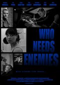Фильм Who Needs Enemies : актеры, трейлер и описание.