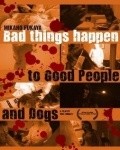 Фильм Bad Things Happen to Good People & Dogs : актеры, трейлер и описание.