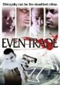 Фильм Even Trade : актеры, трейлер и описание.