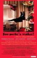 Фильм For Pete's Wake! : актеры, трейлер и описание.