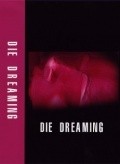 Фильм Die Dreaming : актеры, трейлер и описание.