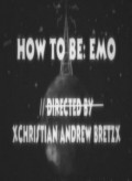 Фильм How to Be: Emo : актеры, трейлер и описание.