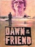 Фильм Dawn of the Friend : актеры, трейлер и описание.