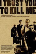 Фильм I Trust You to Kill Me : актеры, трейлер и описание.