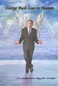 Фильм George Bush Goes to Heaven : актеры, трейлер и описание.