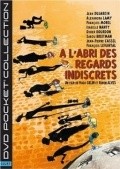 Фильм A l'abri des regards indiscrets : актеры, трейлер и описание.