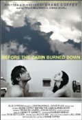 Фильм Before the Cabin Burned Down : актеры, трейлер и описание.